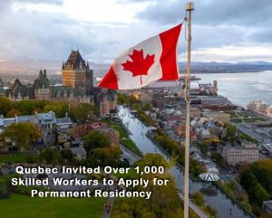 Quebec Invited Over 1,000 Skilled Workers to Apply for Permanent Residency